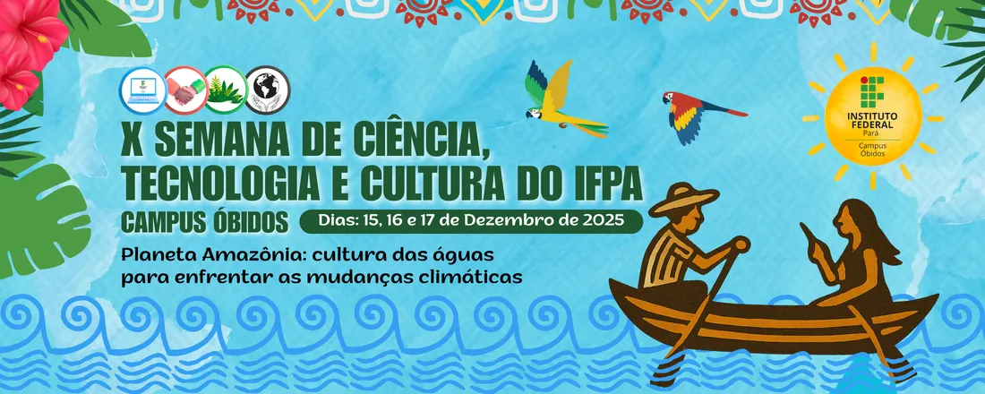 X Semana de Ciência, Tecnologia e Cultura - IFPA Campus Óbidos