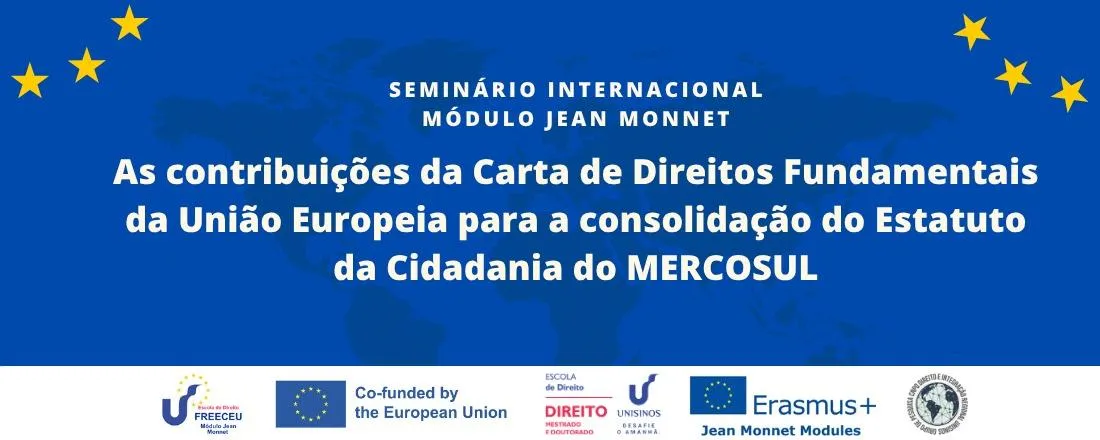 SEMINÁRIO INTERNACIONAL: As contribuições da Carta de Direitos Fundamentais da União Europeia para a consolidação do Estatuto da Cidadania do MERCOSUL (Módulo Jean Monnet FREECEU)