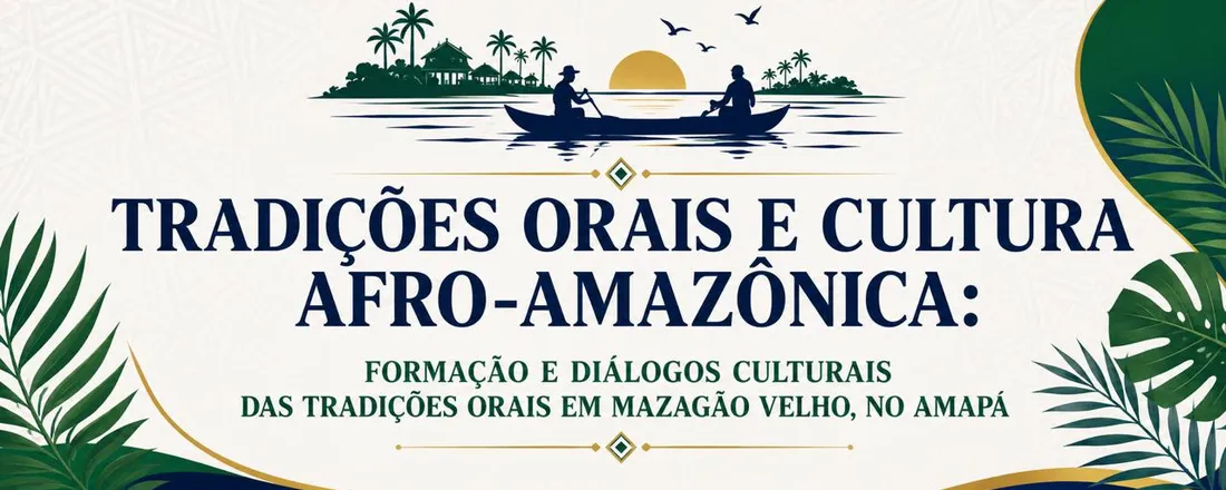 Tradições Orais e Cultura Afro-Amazônica: Formação e Diálogos Culturais das Tradições Orais em Mazagão Velho, no Amapá