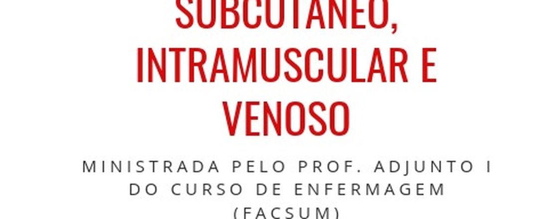 Vias de acesso subcutâneo, intramuscular e venosa.