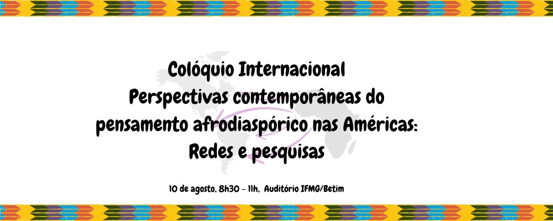 Colóquio Internacional Perspectivas contemporâneas do pensamento afrodiaspórico nas Américas:  Redes e pesquisas