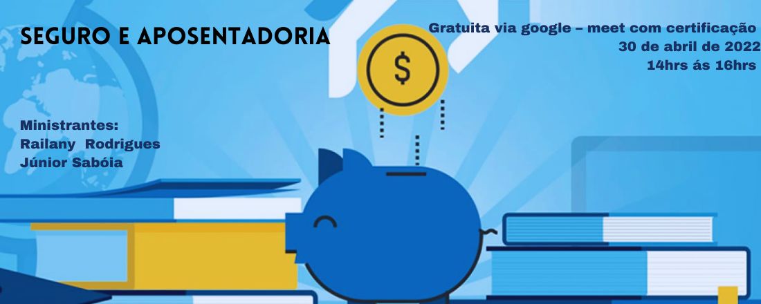 EDUCAÇÃO E SAÚDE FINANCEIRA: Seguro e Aposentadoria