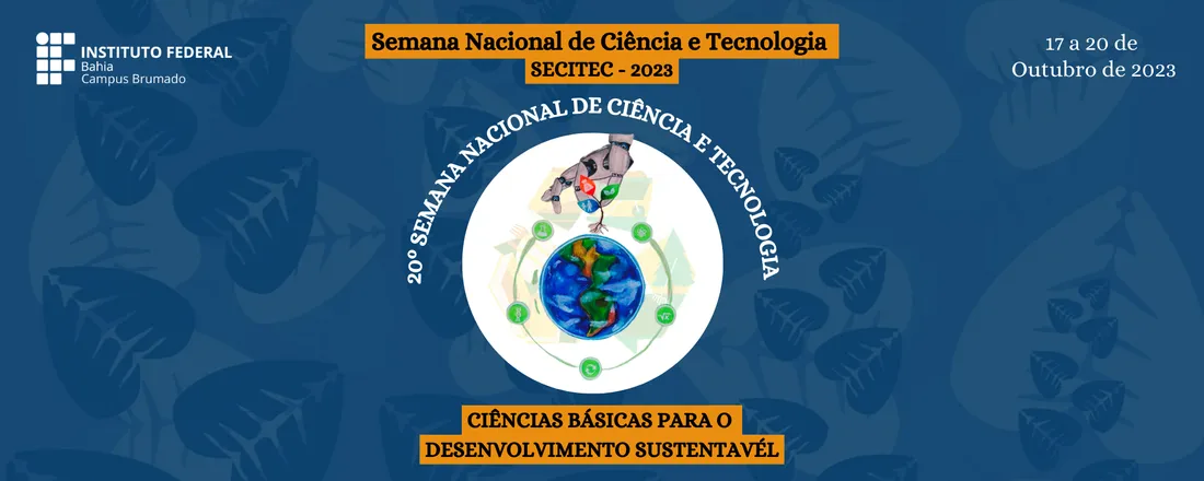 20ª Semana Nacional de Ciência e Tecnologia - SECITEC 2023:  Ciências Básicas para o Desenvolvimento Sustentável