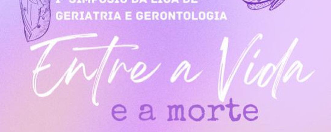 1° Simpósio da Liga de Geriatria e Gerontologia da UNIFASE - Entre a Vida e a Morte