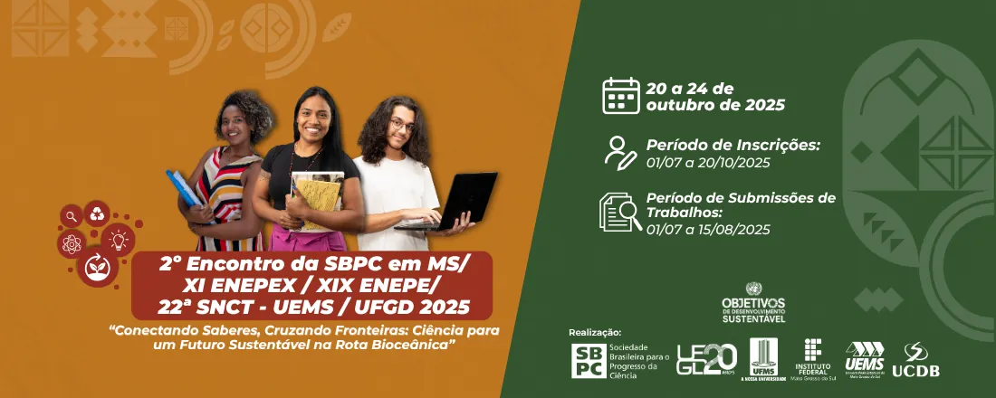 2º Encontro da SBPC em MS/ XI ENEPEX / XIX ENEPE/ 22ª SNCT - UEMS / UFGD 2025: Conectando Saberes, Cruzando Fronteiras: Ciência para um Futuro Sustentável na Rota Bioceânica