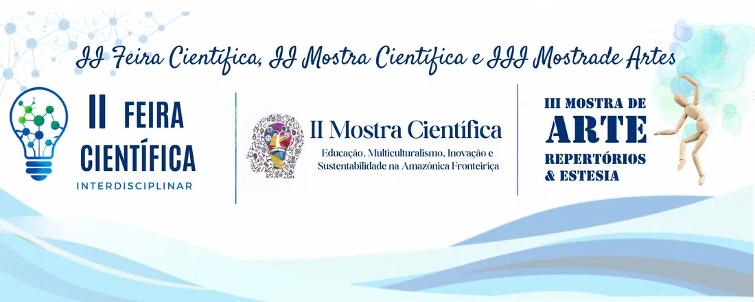 II FEIRA CIENTÍFICA INTERDISCIPLINAR - II MOSTRA CIENTÍFICA - III MOSTRA DE ARTE