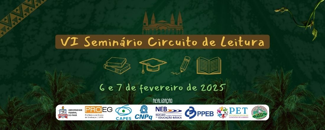 VI Seminário Circuito de Leitura: Mediação de Leitura e Contação de Histórias: a Transversalidade Narrativa Amazônica no Processo Formativo de Leitores na Educação Básica