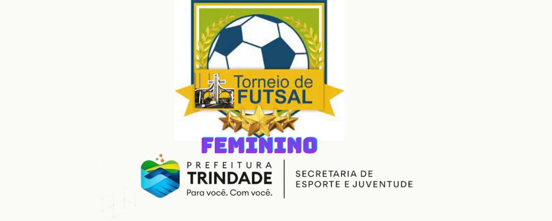 TORNEIO DE FUTSAL FEMININO TRINDADE 2023