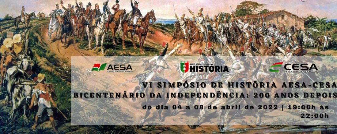 VI SIMPÓSIO DE HISTÓRIA AESA-CESA: BICENTENÁRIO DA INDEPENDÊNCIA: 200 ANOS DEPOIS