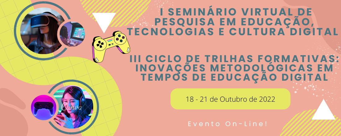 I Seminário Virtual de Pesquisa em Educação, Tecnologias e Cultura Digital e  III Ciclo de Trilhas Formativas: Inovações Metodológicas em Tempos de Educação Digital