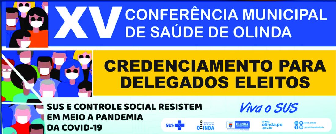 XV CONFERÊNCIA MUNICIPAL DE SAÚDE DE OLINDA - Credenciamento EXCLUSIVO para Delegados Eleitos nas Plenárias do dia 13 e 14 de maio/22  (Trabalhador e Usuário) , para Conselheiros, Delegados do  Segmento Gestor e indicados pelo Conselho de acordo com o art. 4º do Regimento Eleitoral.