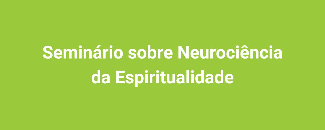 Seminário sobre Neurociência da Espiritualidade