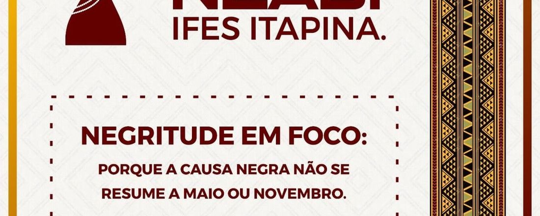 IV Colóquio Neabi Ifes Itapina. Negritude em foco: Porque a causa negra não  se resume a maio  ou novembro.