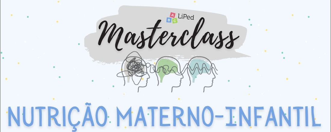 Masterclass LiPed - Nutrição Materno-infantil