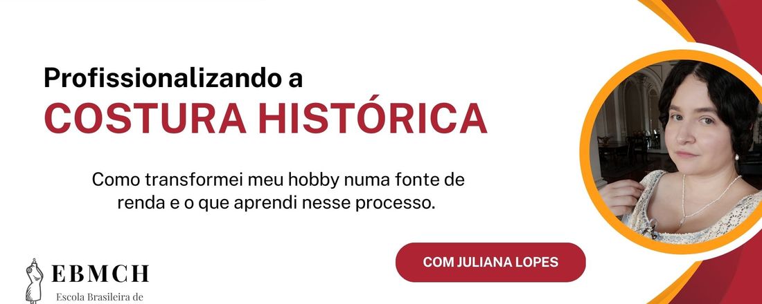 PALESTRA "PROFISSIONALIZANDO A COSTURA HISTÓRICA"