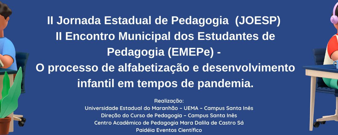 II Jornada Estadual de Pedagogia (JOESP) & II Encontro Municipal dos Estudantes de Pedagogia  (EMEPe) - O processo de alfabetização e desenvolvimento infantil em tempos de pandemia.