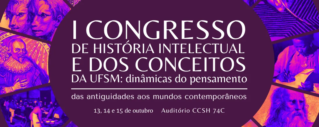 I Congresso de História Intelectual e dos Conceitos da UFSM: dinâmicas do pensamento - das antiguidades aos mundos contemporâneos