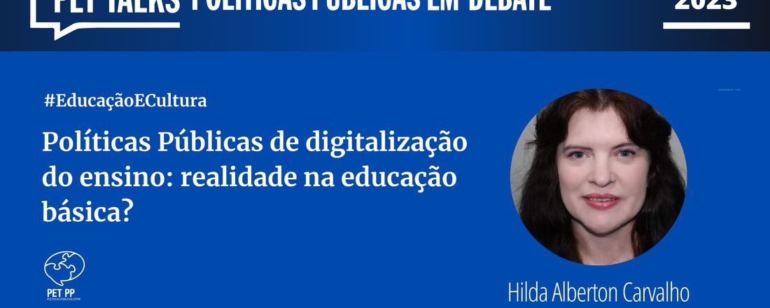 PET TALKS - Políticas Públicas de digitalização do ensino: realidade na educação básica?