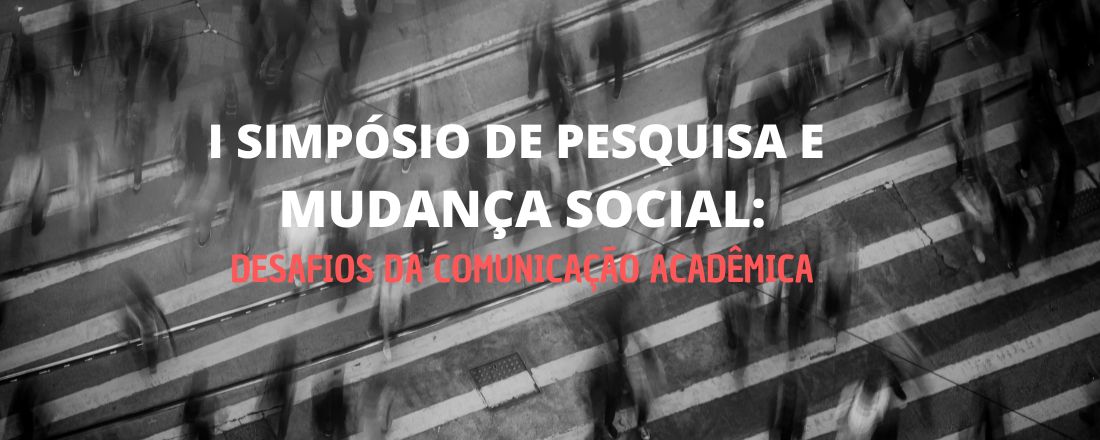 I Simpósio de Pesquisa e Mudança Social: Desafios da Comunicação Acadêmica