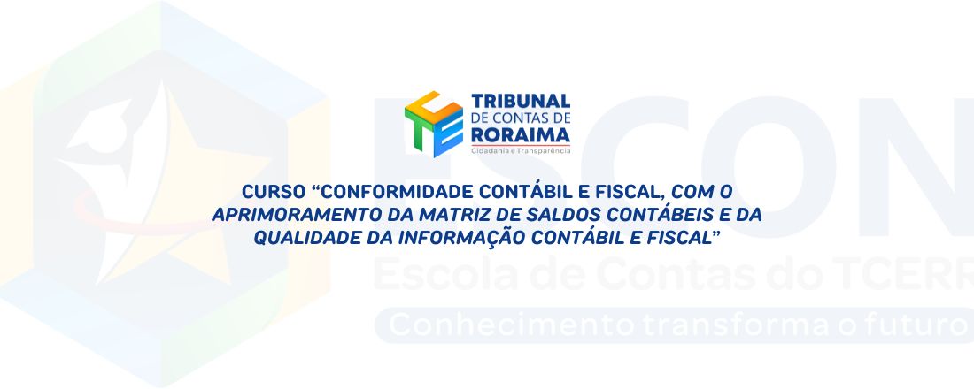 Curso "Conformidade Contábil e Fiscal, com o aprimoramento da Matriz de Saldos Contábeis e da Qualidade da Informação Contábil e Fiscal"
