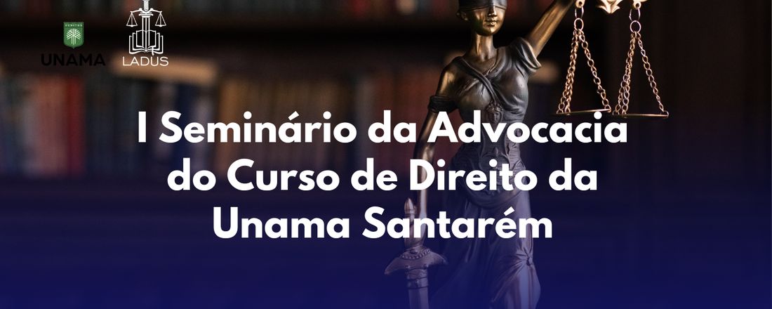 I Seminário da Advocacia do Curso de Direito da Unama Santarém