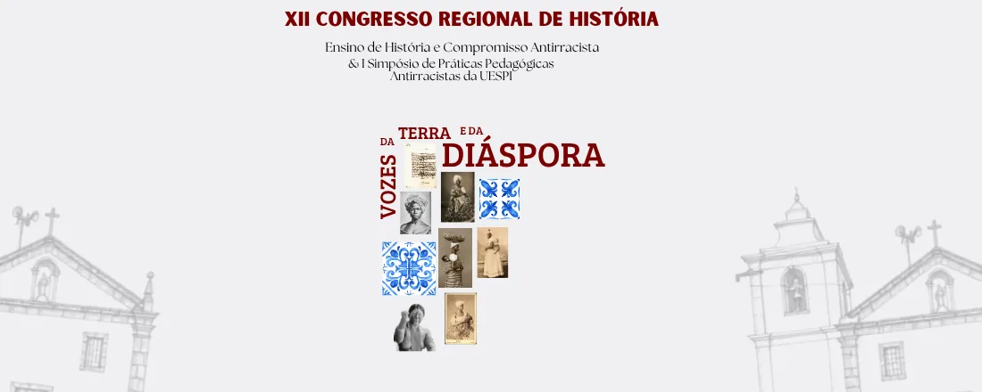 XII Congresso Regional de História - UESPI/Oeiras - Vozes da Terra e da Diáspora: Ensino de História e Compromisso Antirracista & I Simpósio de Práticas Pedagógicas Antirracistas da UESPI