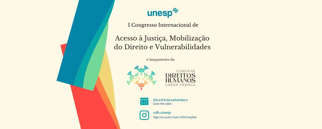 I Congresso Internacional de Acesso à Justiça, Mobilização do Direito e Vulnerabilidades.  Lançamento da Clínica de Direitos Humanos da FCHS/UNESP