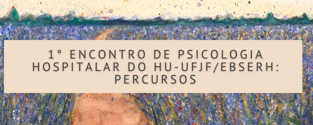 1° Encontro de Psicologia Hospitalar do HU/UFJF: Percursos