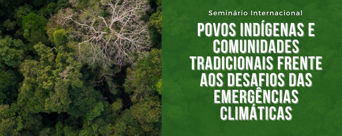 POVOS INDÍGENAS E COMUNIDADES TRADICIONAIS FRENTE AOS DESAFIOS DAS EMERGÊNCIAS CLIMÁTICAS