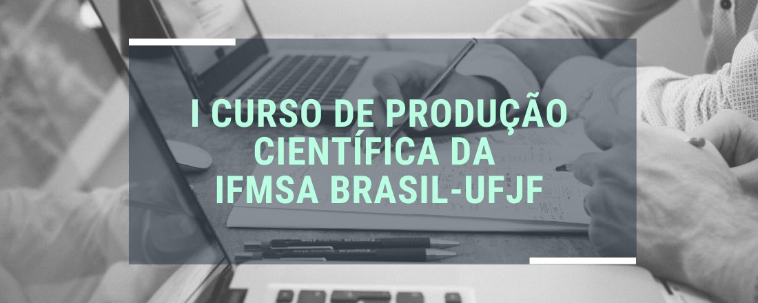 I Curso de Produção Científica da IFMSA Brasil - UFJF