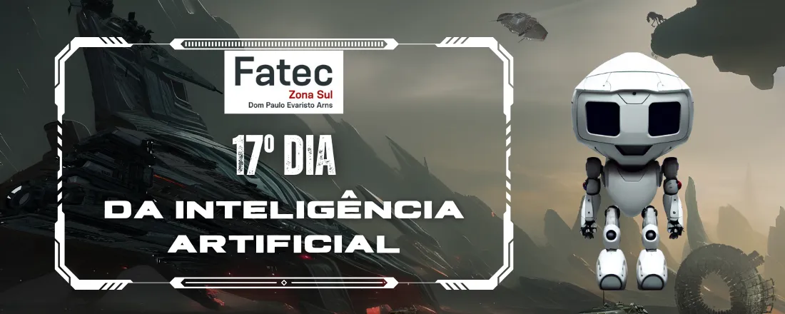 17 º Dia da Inteligência Artificial - Fatec Zona Sul