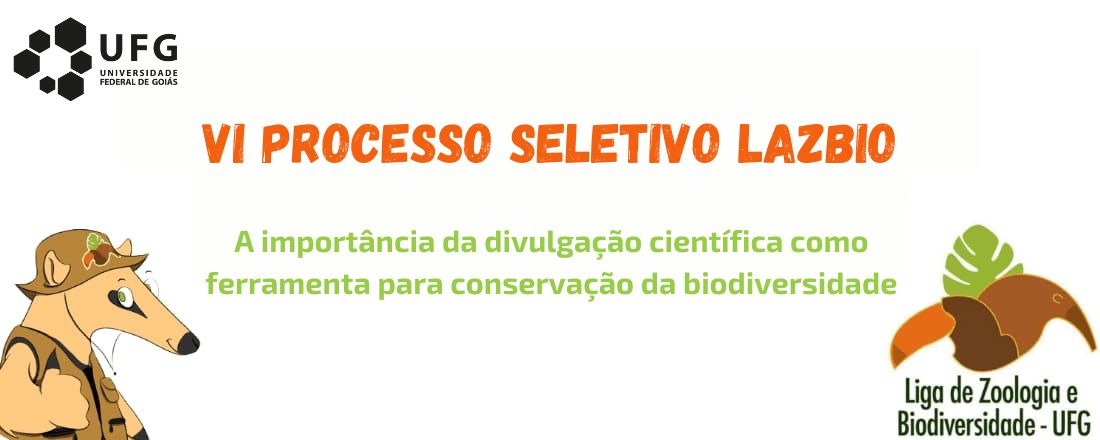 VI Processo Seletivo LAZBio - A importância da divulgação científica como ferramenta para conservação da biodiversidade