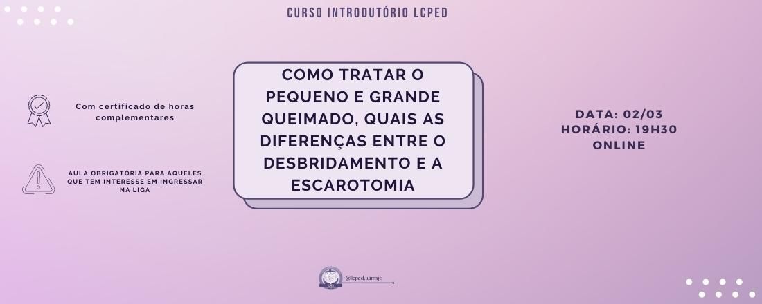 Curso Introdutório LCPED: Como tratar o pequeno e grande queimado, quais as diferenças entre o desbridamento e a escarotomia