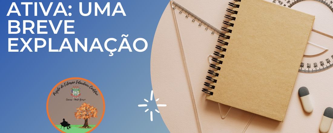 METODOLOGIA ATIVA: UMA BREVE EXPLANAÇÃO