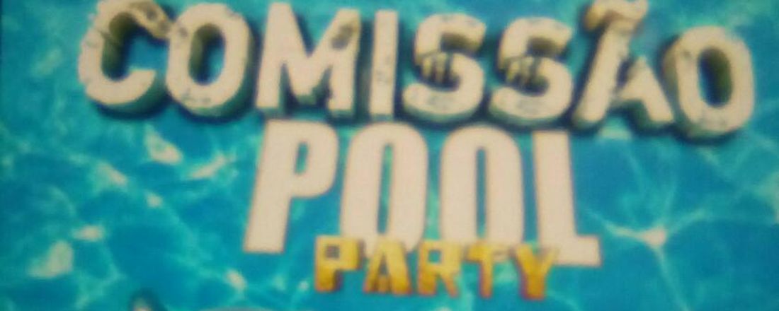 A COMISSÃO POOL PARTY