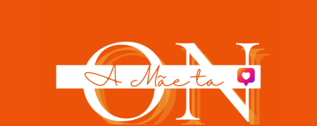 A Mãe tá ON