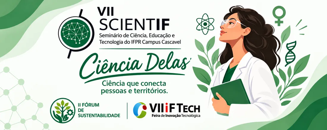 VII SCIENTIF – Seminário de Ciência, Educação e Tecnologia do IFPR Campus Cascavel; VII IFTech- Feira de Inovação Tecnológica do Campus Cascavel e II Fórum de Sustentabilidade do Campus Cascavel