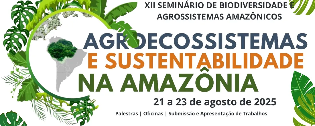 XII SEMINÁRIO DE BIODIVERSIDADE E AGROECOSSISTEMAS AMAZÔNICOS:  agroecossistemas e sustentabilidade na Amazônia