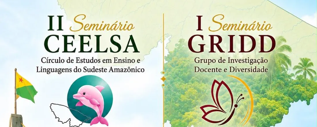 DIÁLOGOS ESSENCIAIS: CONECTANDO ENSINO, LINGUAGENS E FORMAÇÃO DOCENTE - II Seminário CEELSA (Círculo de Estudos em Ensino e Linguagens do Sudente Amazônico e I Seminário GRIDD (Grupo de Investigação Docente e Diversidades)