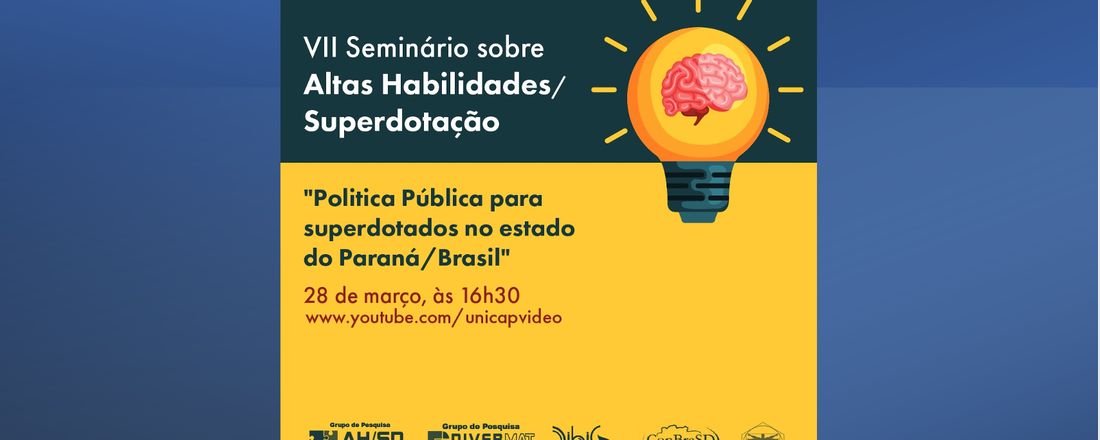VII SEMINÁRIO DE ALTAS HABILIDADES / SUPERDOTAÇÃO - "POLÍTICA PÚBLICA PARA SUPERDOTADOS NO ESTADO DO PARANÁ/BRASIL"