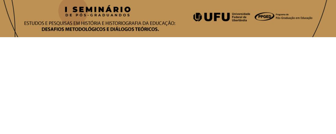 I Seminário de Pós-Graduandos sobre Estudos e Pesquisas em História e Historiografia da Educação: desafios metodológicos e diálogos teóricos