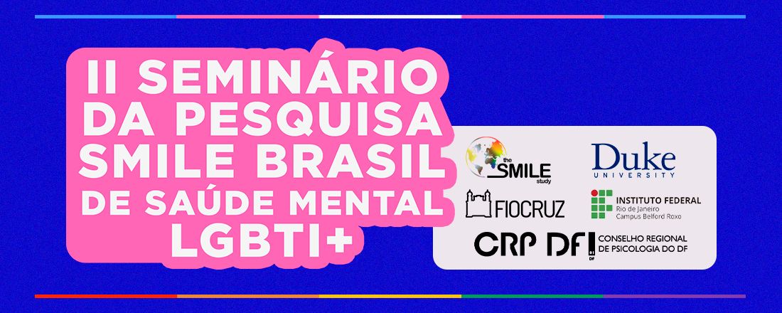 II Seminário da Pesquisa SMILE Brasil de Saúde Mental LGBTI+