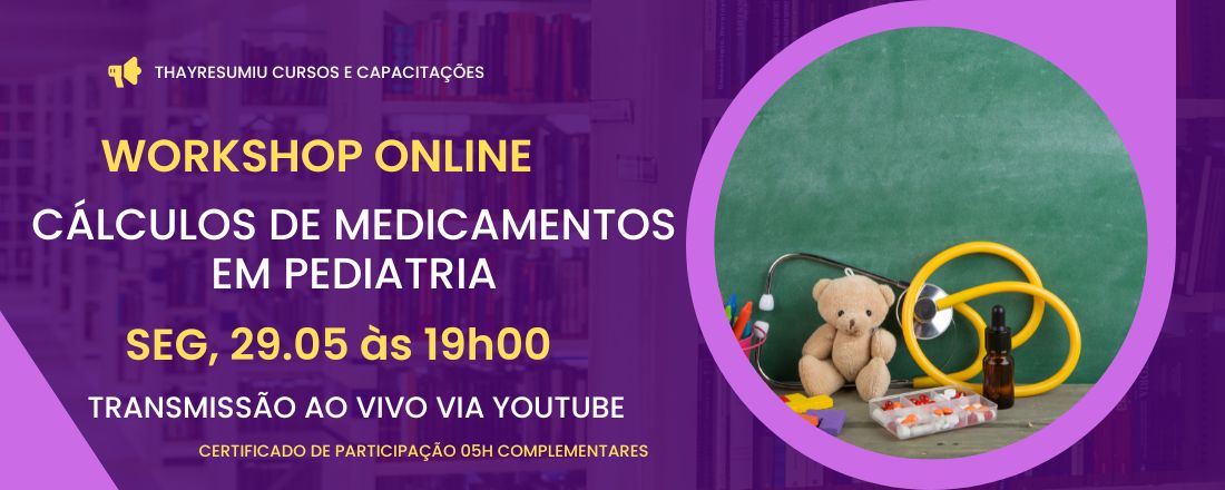 WORKSHOP: CÁLCULOS DE MEDICAMENTOS EM PEDIATRIA