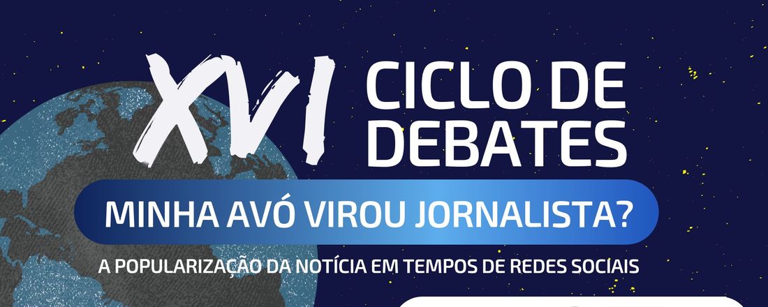 XVI Ciclo de Debates – Minha avó virou jornalista? A popularização da notícia em tempos de redes sociais