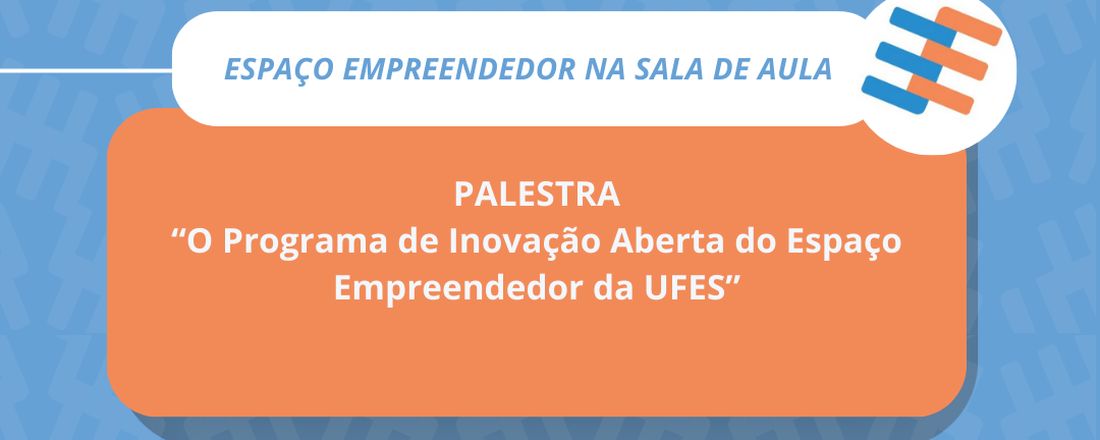 O Programa de Inovação Aberta do Espaço Empreendedor