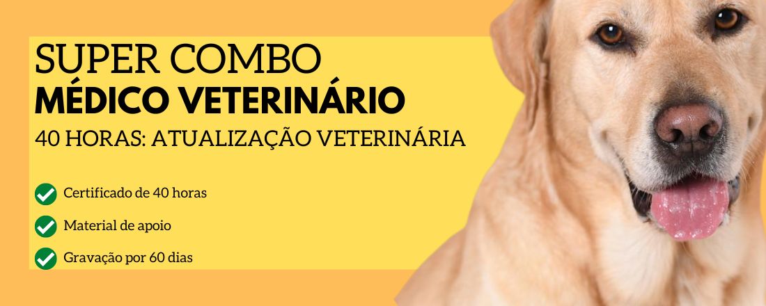 SUPER COMBO MÉDICO VETERINÁRIO 40 HORAS: ATUALIZAÇÃO VETERINÁRIA