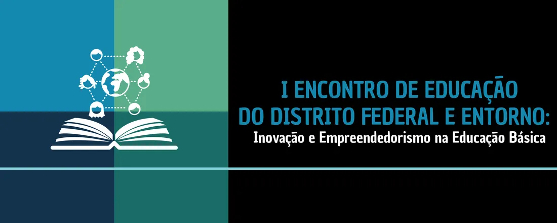I Encontro de Educação do Distrito Federal e Entorno: Inovação e Empreendedorismo na Educação Básica