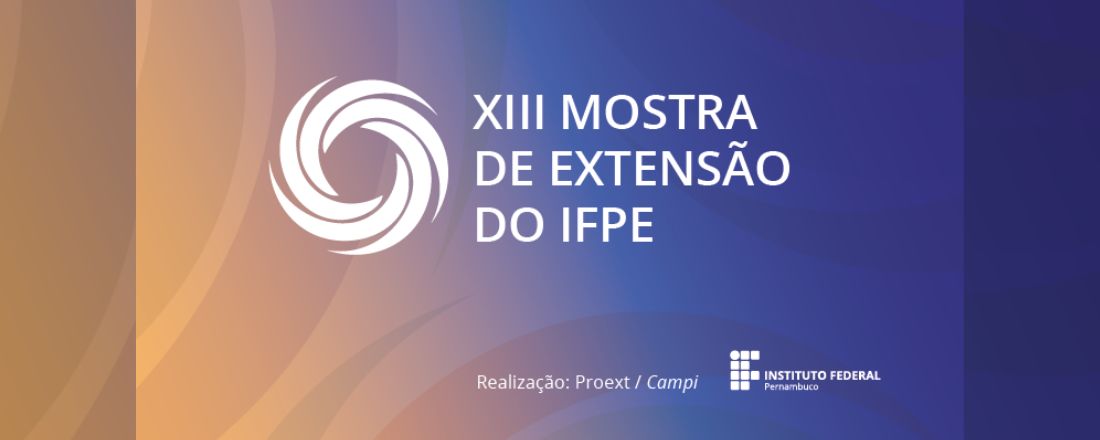 XIII Mostra de Extensão e Mostra de Monitoria - IFPE - Campus Cabo de Santo Agostinho