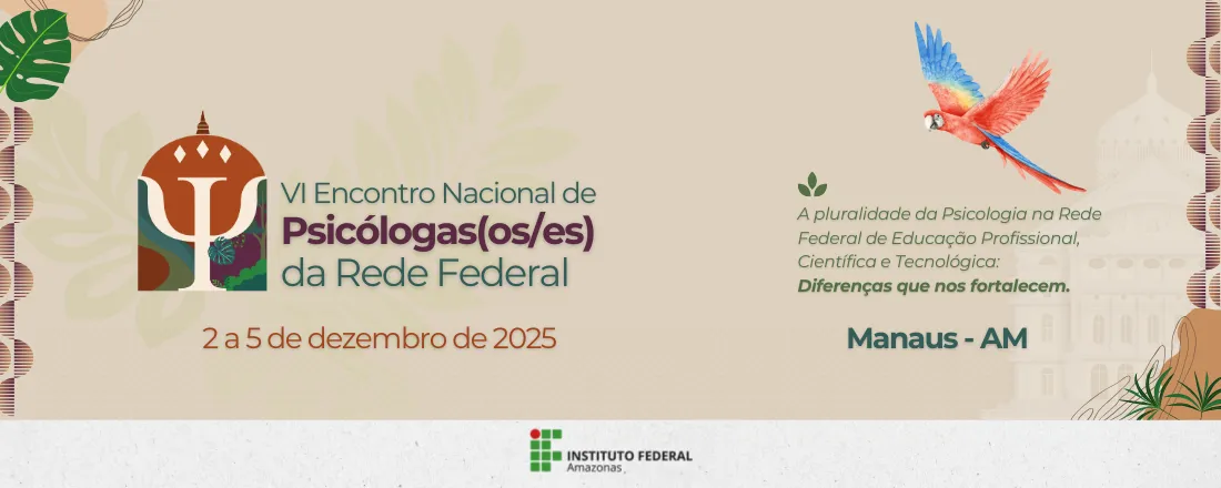 VI ENCONTRO NACIONAL DE PSICÓLOGAS (OS/ES) DA REDE FEDERAL DE EDUCAÇÃO PROFISSIONAL, CIENTÍFICA E TECNOLÓGICA: A pluralidade da Psicologia na Rede Federal de Educação Profissional, Científica e Tecnológica: diferenças que nos fortalecem