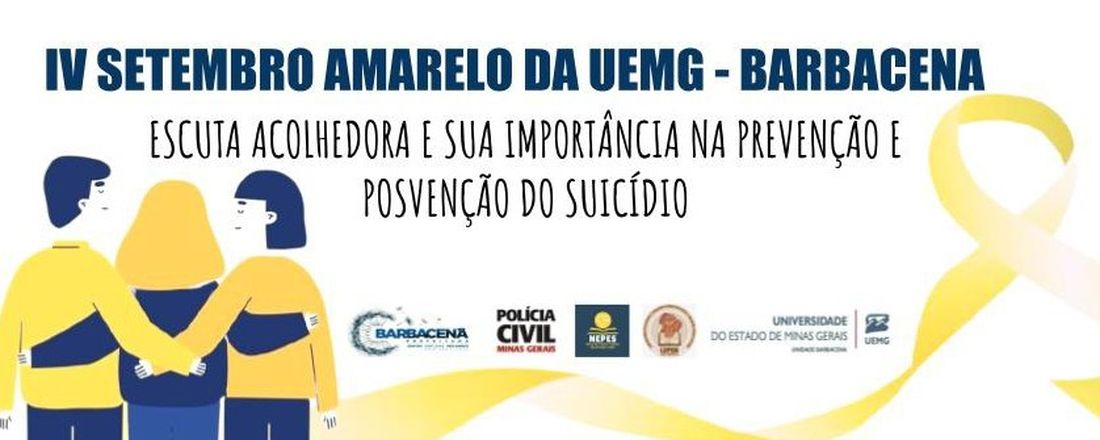 IV SETEMBRO AMARELO DA UEMG - BARBACENA: ESCUTA ACOLHEDORA E SUA IMPORTÂNCIA NA PREVENÇÃO E POSVENÇÃO DO SUICÍDIO